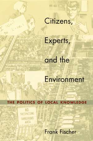 Citizens, Experts, and the Environment – The Politics of Local Knowledge de Frank Fischer