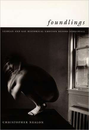 Foundlings – Lesbian and Gay Historical Emotion before Stonewall de Christopher Nealon