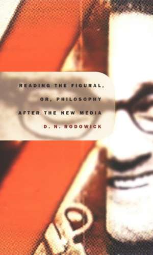 Reading the Figural, or, Philosophy after the New Media de D Rodowick