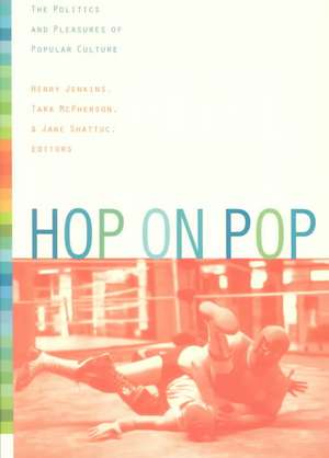 Hop on Pop – The Politics and Pleasures of Popular Culture de Henry Jenkins