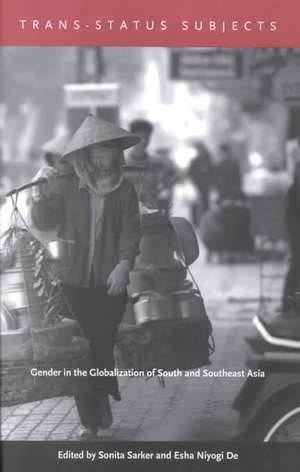 Trans–Status Subjects – Gender in the Globalization of South and Southeast Asia de Sonita Sarker