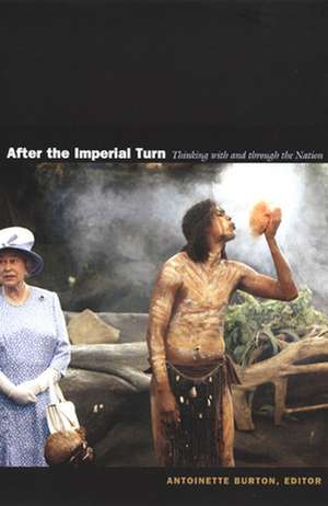 After the Imperial Turn – Thinking with and through the Nation de Antoinette Burton