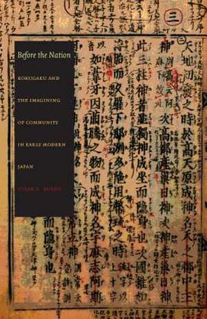 Before the Nation – Kokugaku and the Imagining of Community in Early Modern Japan de Susan L Burns