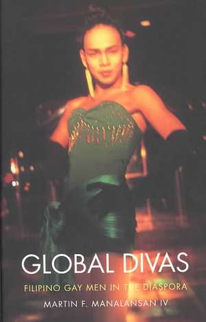 Global Divas – Filipino Gay Men in the Diaspora de Martin F. Manalansan