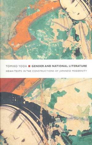 Gender and National Literature – Heian Texts in the Constructions of Japanese Modernity de Tomiko Yoda