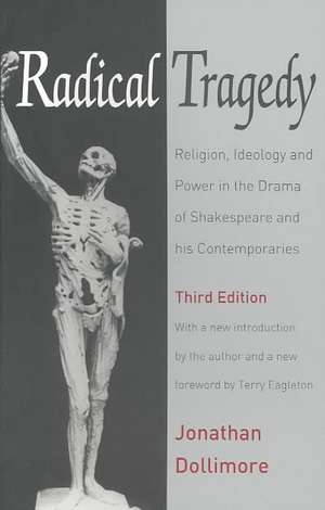 Radical Tragedy: Religion, Ideology and Power in the Drama of Shakespeare and His Contemporaries de Jonathan Dollimore