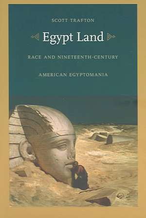 Egypt Land – Race and Nineteenth–Century American Egyptomania de Scott Trafton