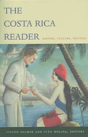 The Costa Rica Reader – History, Culture, Politics de Steven Palmer