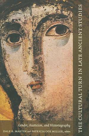 The Cultural Turn in Late Ancient Studies – Gender, Asceticism, and Historiography de Dale B. Martin