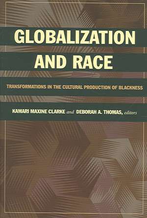 Globalization and Race – Transformations in the Cultural Production of Blackness de Kamari Maxine Clarke