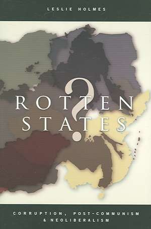 Rotten States? – Corruption, Post–Communism, and Neoliberalism de Leslie Holmes