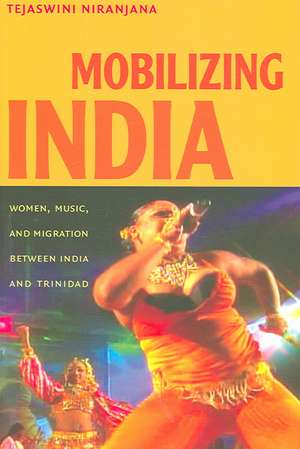 Mobilizing India – Women, Music, and Migration between India and Trinidad de Tejaswini Niranjana