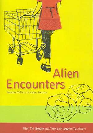 Alien Encounters: Popular Culture in Asian America de Mimi Thi Nguyen
