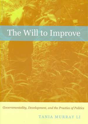 The Will to Improve – Governmentality, Development, and the Practice of Politics de Tania Murray Li