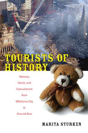 Tourists of History – Memory, Kitsch, and Consumerism from Oklahoma City to Ground Zero de Marita Sturken