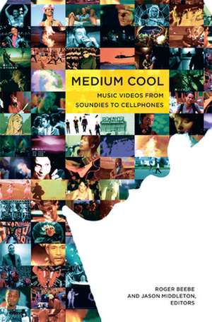 Medium Cool – Music Videos from Soundies to Cellphones de Roger Beebe