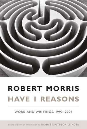 Have I Reasons – Work and Writings, 1993–2007 de Robert Morris