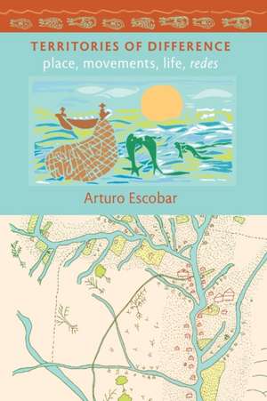 Territories of Difference – Place, Movements, Life, Redes de Arturo Escobar