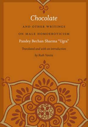 Chocolate and Other Writings on Male Homoeroticism de Pandey Bechan Sharma