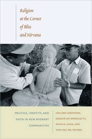 Religion at the Corner of Bliss and Nirvana – Politics, Identity, and Faith in New Migrant Communities de Lois Ann Lorentzen