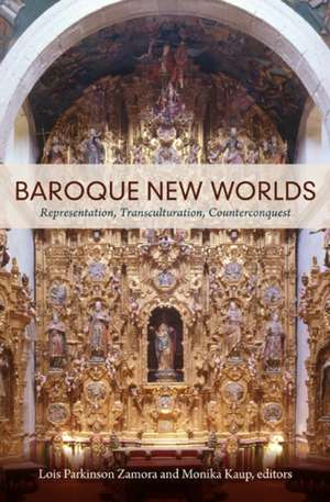 Baroque New Worlds – Representation, Transculturation, Counterconquest de Lois Parkinson Zamora