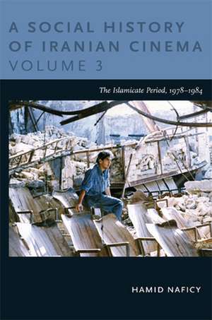 A Social History of Iranian Cinema, Volume 3 – The Islamicate Period, 1978–1984 de Hamid Naficy