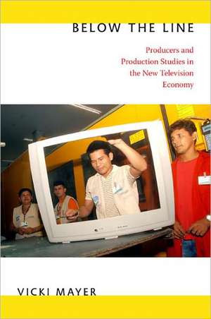 Below the Line – Producers and Production Studies in the New Television Economy de Vicki Mayer