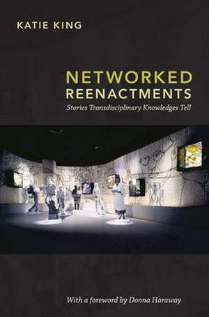 Networked Reenactments – Stories Transdisciplinary Knowledges Tell de Katie King