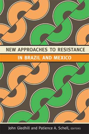 New Approaches to Resistance in Brazil and Mexico de John Gledhill