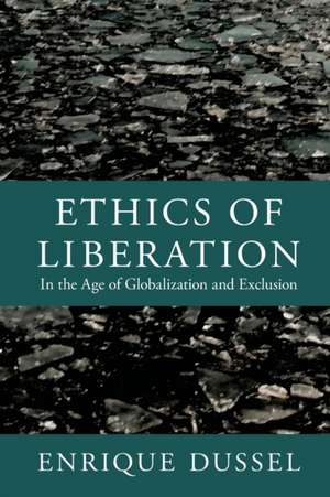 Ethics of Liberation – In the Age of Globalization and Exclusion de Enrique Dussel