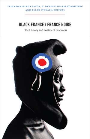 Black France / France Noire – The History and Politics of Blackness de Trica Danielle Keaton