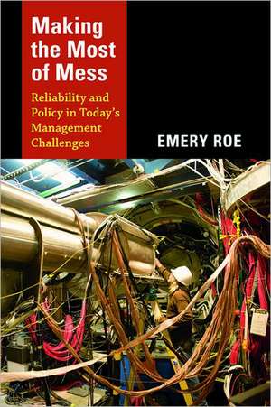 Making the Most of Mess – Reliability and Policy in Today`s Management Challenges de Emery Roe