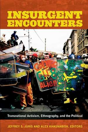 Insurgent Encounters – Transnational Activism, Ethnography, and the Political de Jeffrey S. Juris