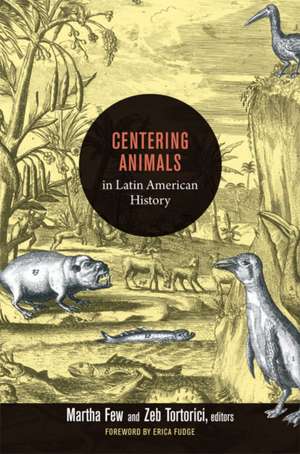 Centering Animals in Latin American History de Martha Few