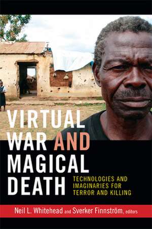 Virtual War and Magical Death – Technologies and Imaginaries for Terror and Killing de Neil L. Whitehead