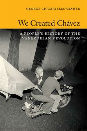 We Created Chávez – A People`s History of the Venezuelan Revolution de Geo Maher