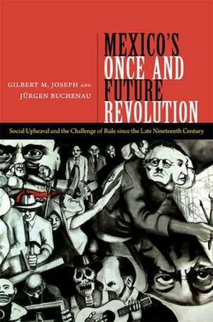 Mexico`s Once and Future Revolution – Social Upheaval and the Challenge of Rule since the Late Nineteenth Century de Gilbert M. Joseph