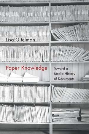 Paper Knowledge – Toward a Media History of Documents de Lisa Gitelman