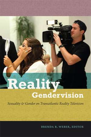 Reality Gendervision – Sexuality and Gender on Transatlantic Reality Television de Brenda R. Weber