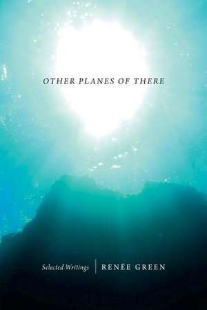 Other Planes of There – Selected Writings de Renée Green