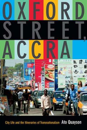 Oxford Street, Accra – City Life and the Itineraries of Transnationalism de Ato Quayson