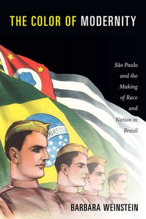 The Color of Modernity – São Paulo and the Making of Race and Nation in Brazil de Barbara Weinstein