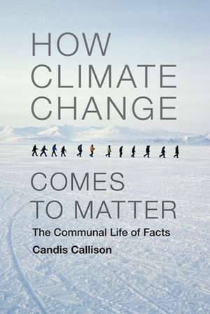 How Climate Change Comes to Matter – The Communal Life of Facts de Candis Callison