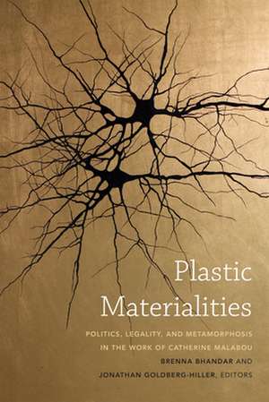 Plastic Materialities – Politics, Legality, and Metamorphosis in the Work of Catherine Malabou de Brenna Bhandar