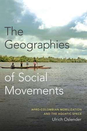 The Geographies of Social Movements de Ulrich Oslender