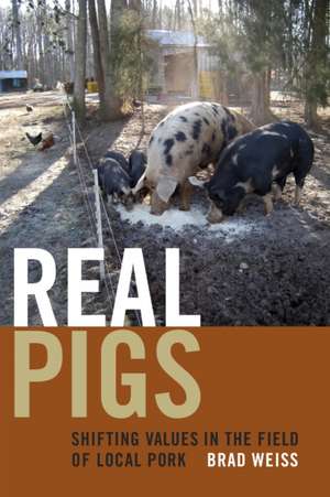 Real Pigs – Shifting Values in the Field of Local Pork de Brad Weiss