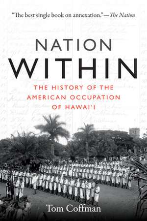 Nation Within – The History of the American Occupation of Hawai`i de Tom Coffman