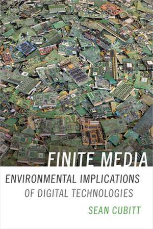 Finite Media – Environmental Implications of Digital Technologies de Sean Cubitt