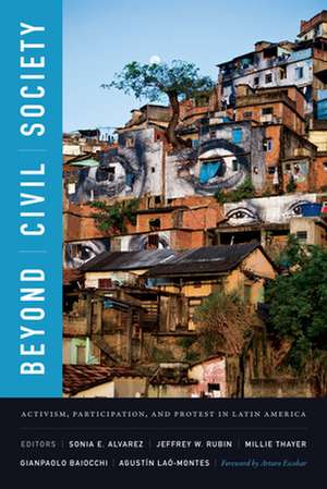 Beyond Civil Society – Activism, Participation, and Protest in Latin America de Sonia E. Alvarez