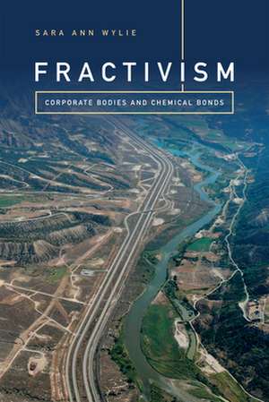 Fractivism – Corporate Bodies and Chemical Bonds de Sara Ann Wylie